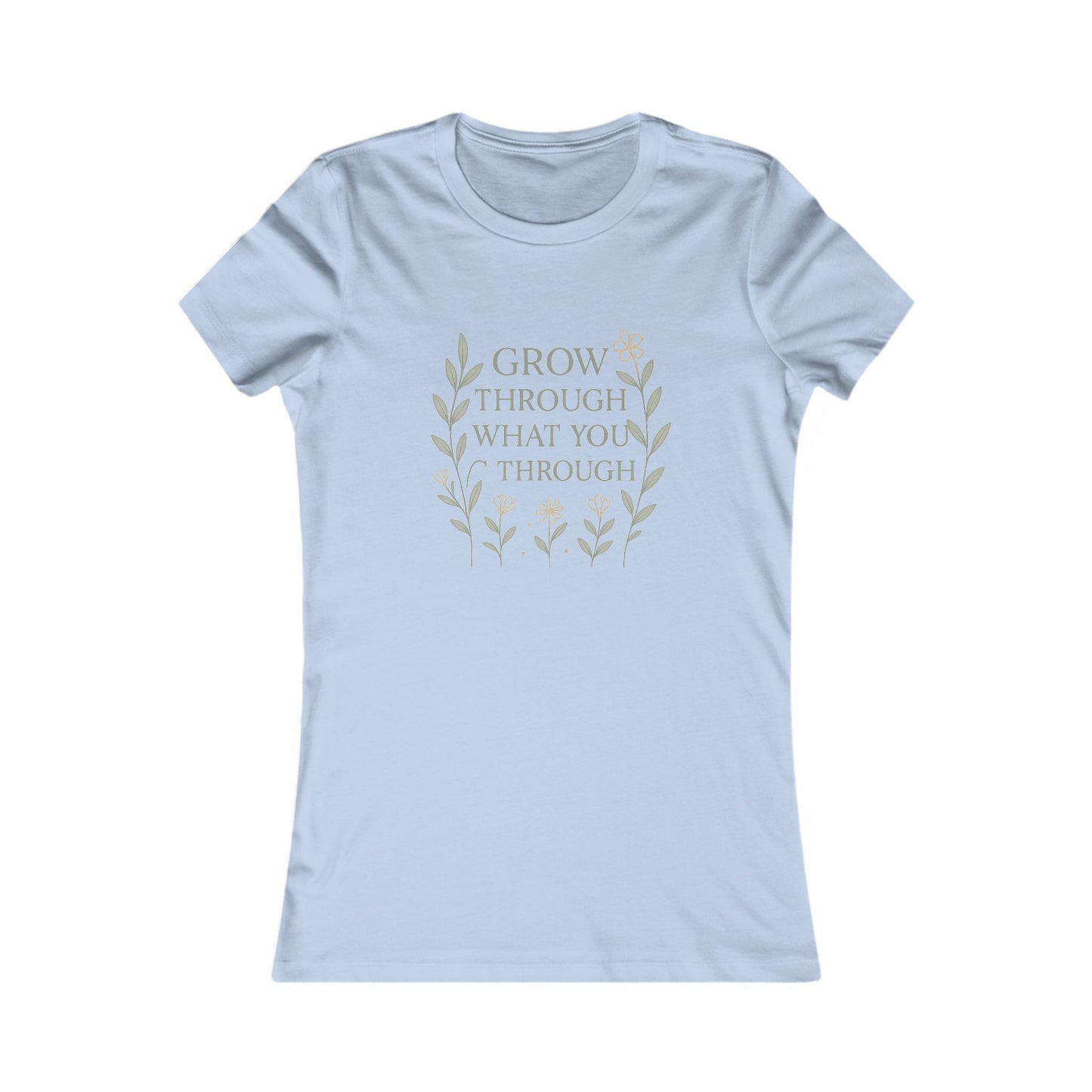 Grow Through What You Go Through Women's Favorite Tee