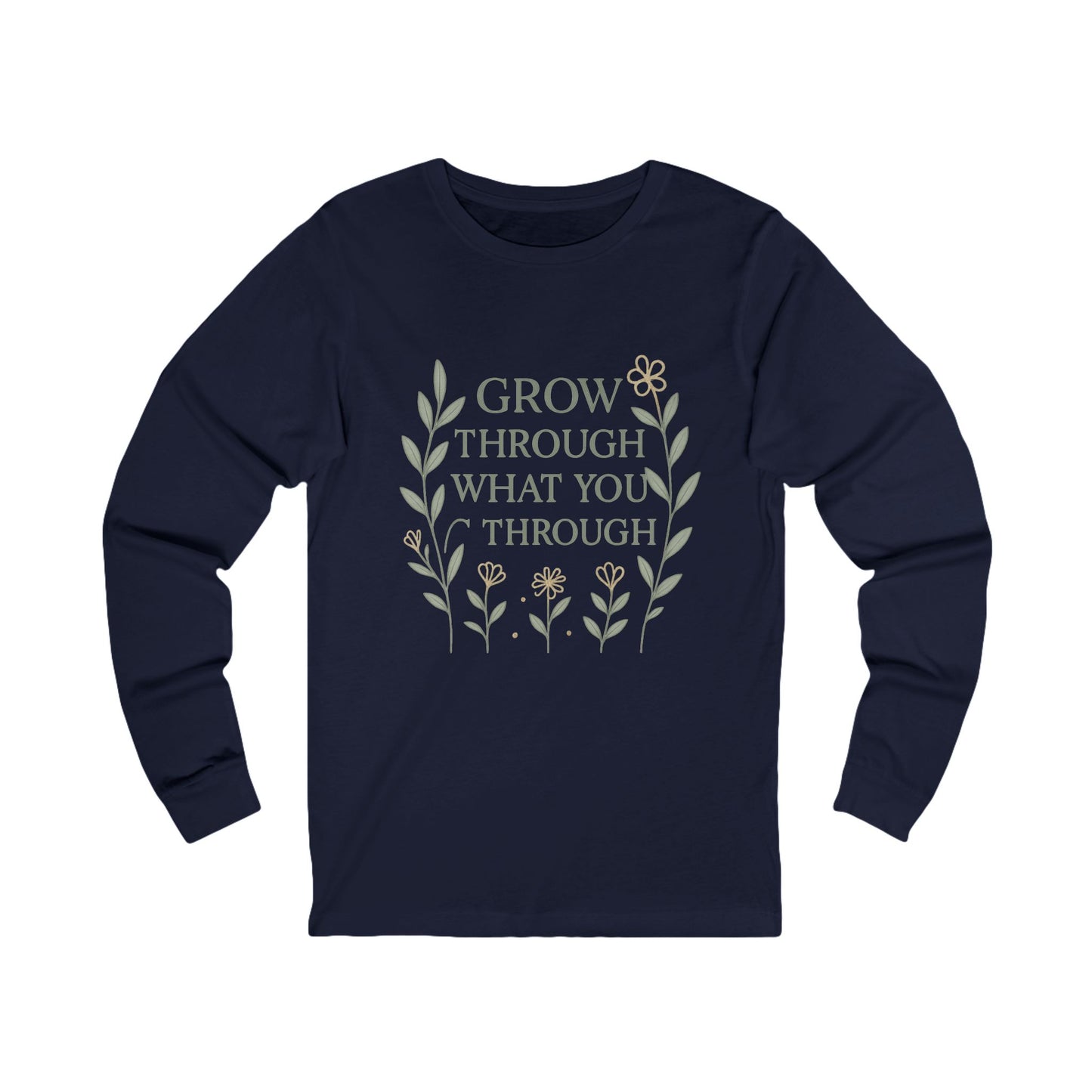Grow Through What You Go Through Unisex Long Sleeve Tee