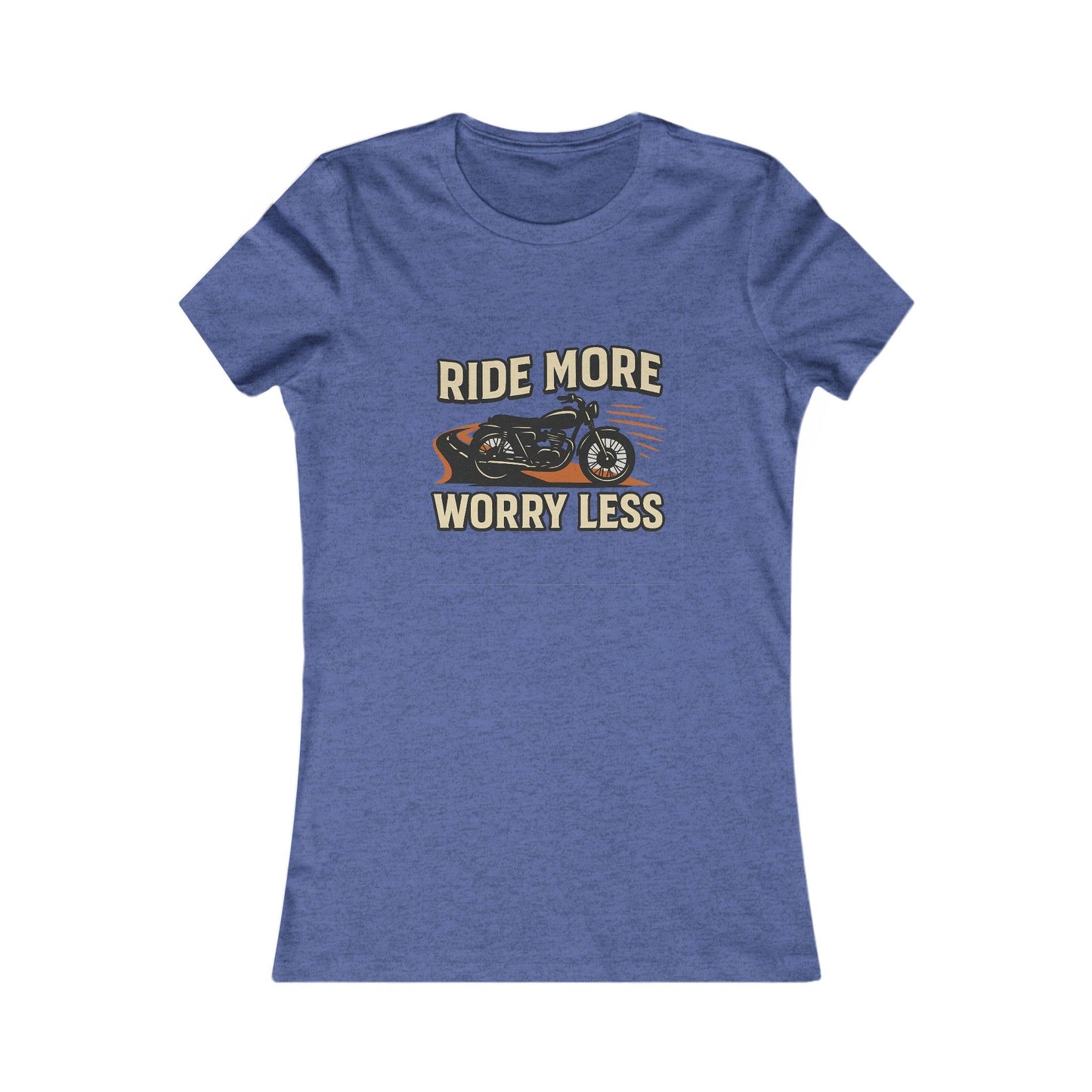 Ride More Worry Less Women's Favorite Tee