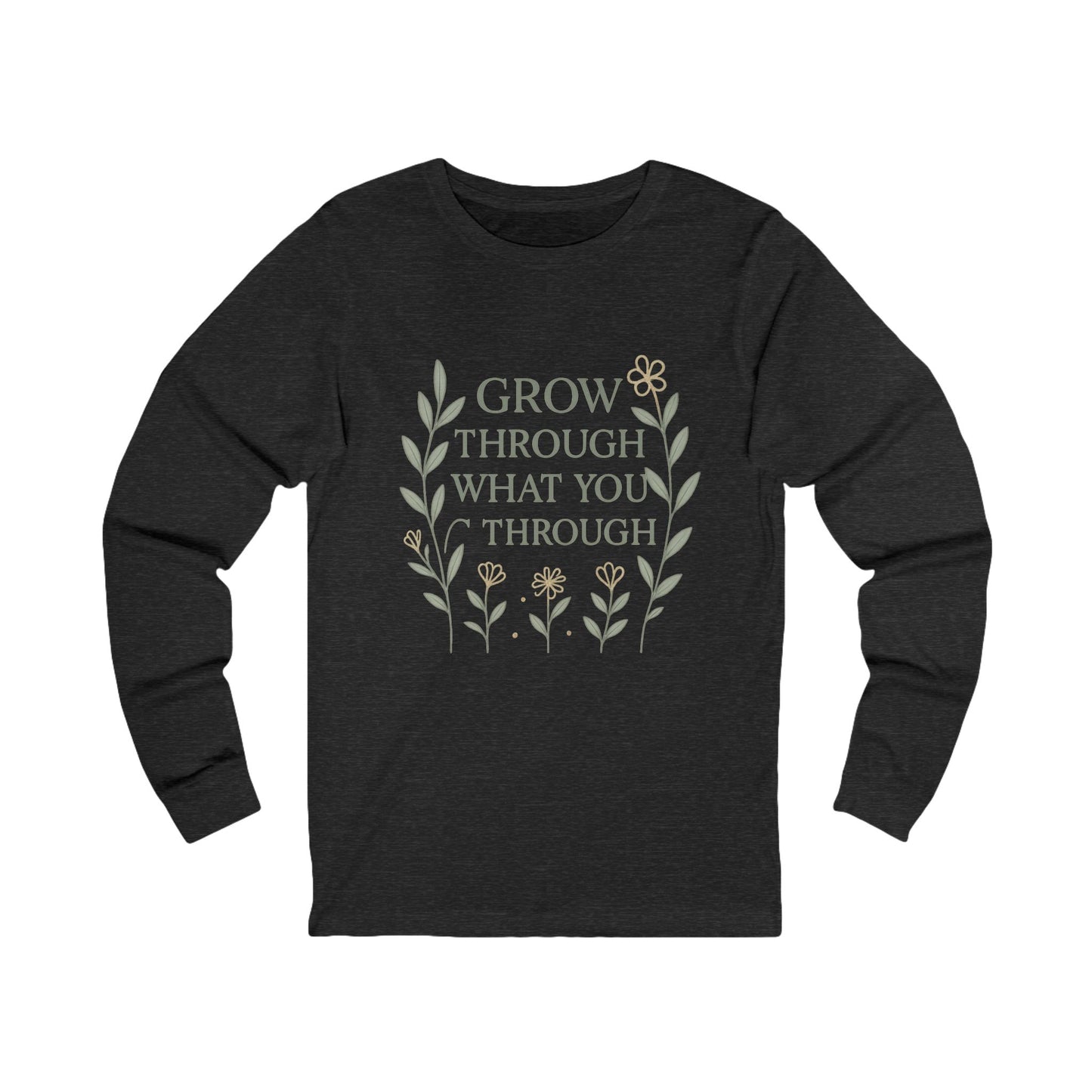 Grow Through What You Go Through Unisex Long Sleeve Tee