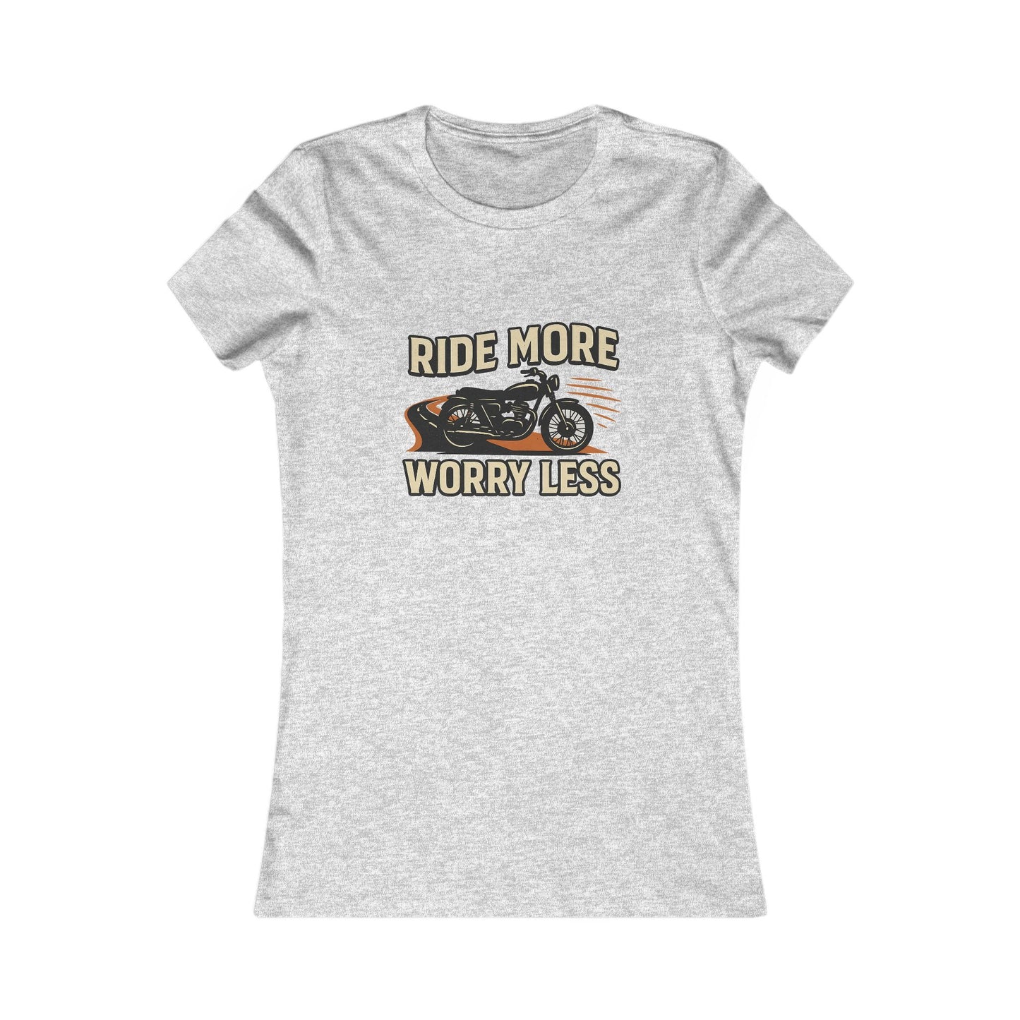 Ride More Worry Less Women's Favorite Tee