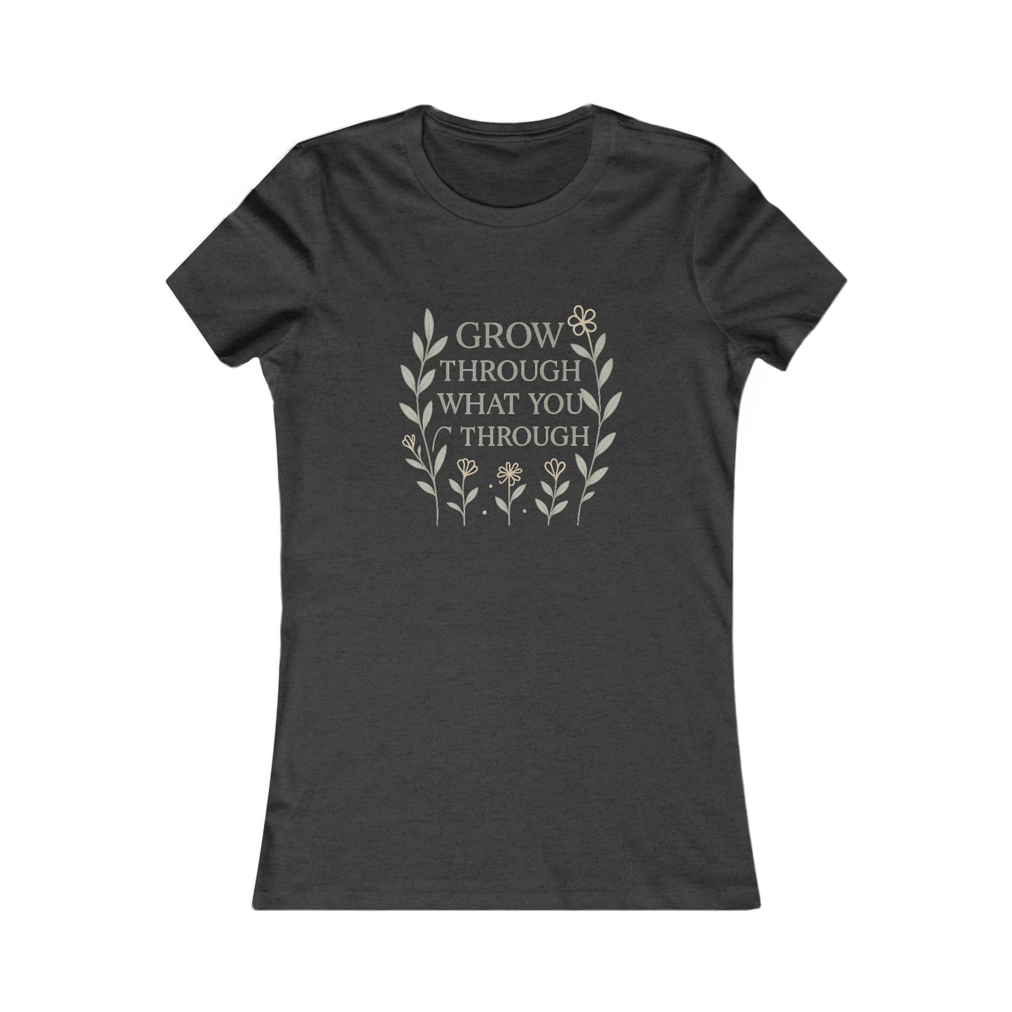 Grow Through What You Go Through Women's Favorite Tee