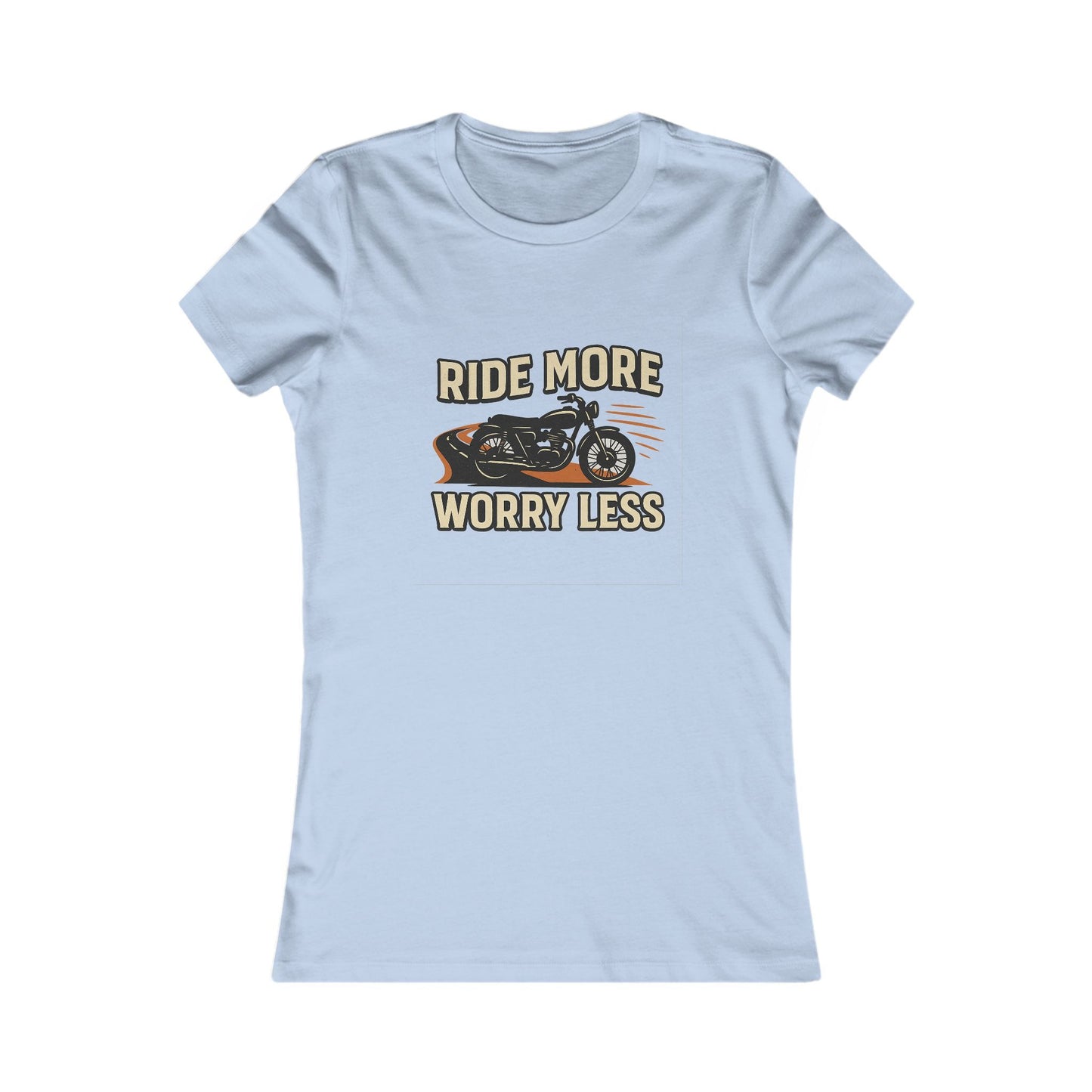 Ride More Worry Less Women's Favorite Tee