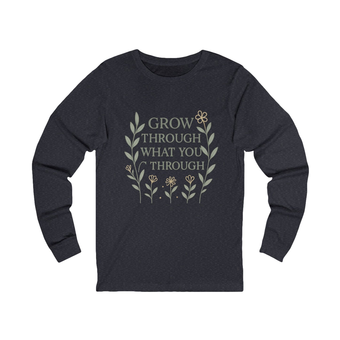 Grow Through What You Go Through Unisex Long Sleeve Tee