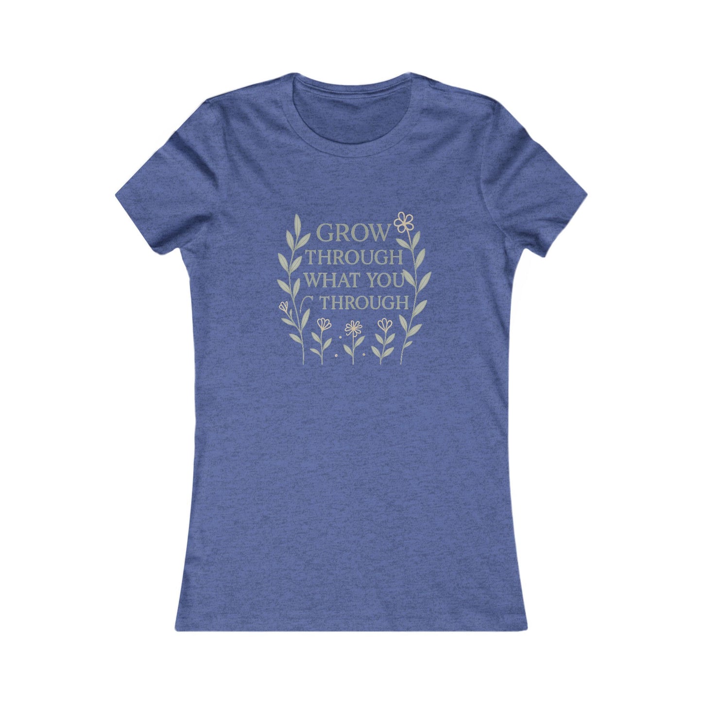 Grow Through What You Go Through Women's Favorite Tee